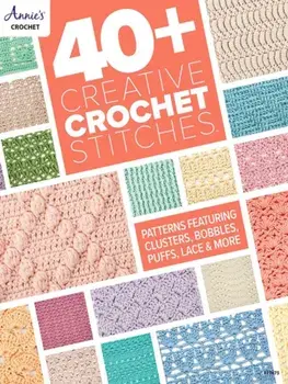 40+ Creative Crochet Stitches. Patterns Featuring Clusters, Bobbles, Puffs, Lace & More, Paperback/Annie's Crochet