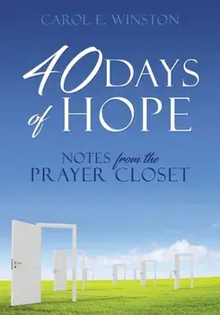 40 Days of Hope: Notes from the Prayer Closet, Paperback/Carol E. Winston