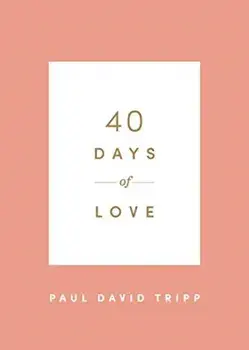 40 Days of Love, Paperback/Paul David Tripp