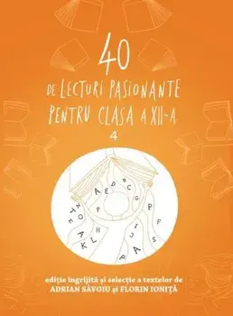 40 de lecturi pasionante pentru clasa a XII-a. Volumul 4/Adrian Savoiu, Florin Ionita