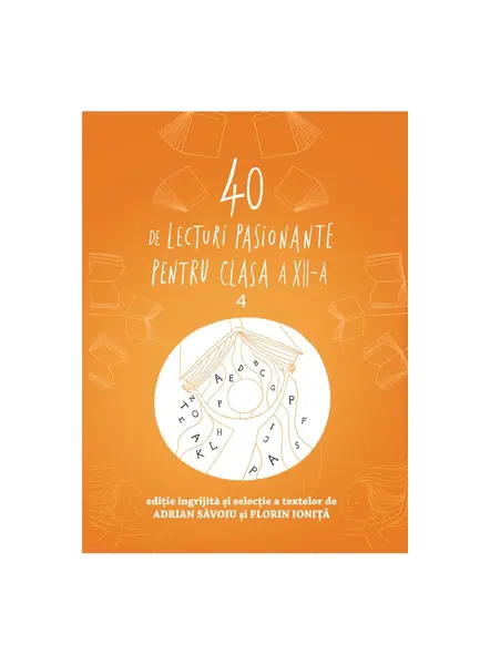 40 de lecturi pasionante pentru liceu | clasa a XII-a - Adrian Săvoiu, Florin Ioniță