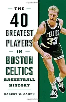40 Greatest Players in Boston Celtics Basketball History, Hardcover/Robert W. Cohen