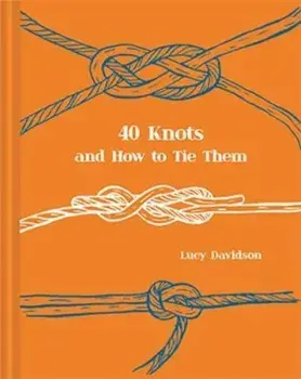 40 Knots and How to Tie Them/Maria Nilsson