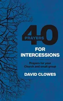 40 PRAYERS FOR INTERCESSIONS, Paperback/CLOWES DAVID