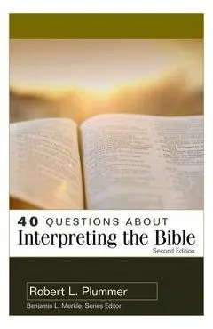 40 Questions about Interpreting the Bible - Robert Plummer