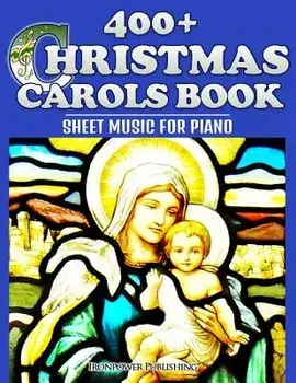 400+ Christmas Carols Book - Sheet Music for Piano, Paperback/Ironpower Publishing