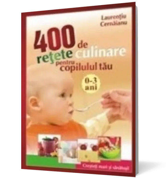 400 de retete culinare pentru copilul tau 0-3 ani