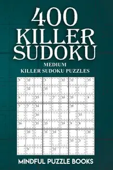 400 Killer Sudoku: Medium Killer Sudoku Puzzles, Paperback/Mindful Puzzle Books