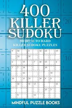400 Killer Sudoku: Medium to Hard Killer Sudoku Puzzles, Paperback/Mindful Puzzle Books