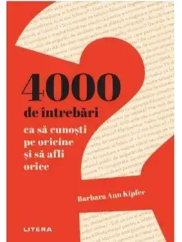 4000 de intrebari ca sa cunosti pe oricine si sa afli orice/Barbara Ann Kipfer