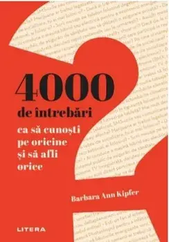 4000 de intrebari ca sa cunosti pe oricine si sa afli orice/Barbara Ann Kipfer
