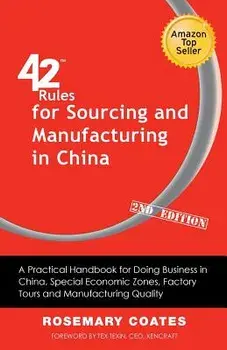42 Rules for Sourcing and Manufacturing in China (2nd Edition): A Practical Handbook for Doing Business in China, Special Economic Zones, Factory Tour, Paperback/Rosemary Coates