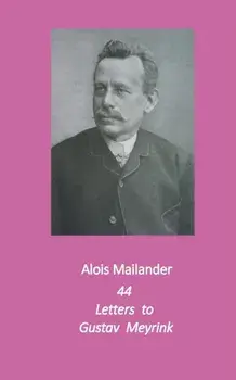 44 Letters to Gustav Meyrink: English Translation, Paperback/Alois Mailander