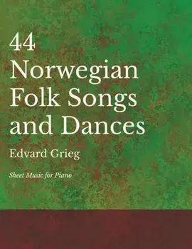 44 Norwegian Folk Songs and Dances - Sheet Music for Piano, Paperback/Edvard Grieg