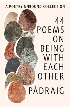 44 Poems on Being with Each Other: A Poetry Unbound Collection - Pádraig Ó. Tuama