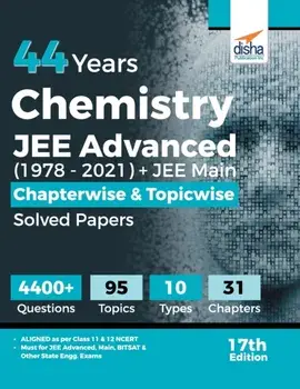 44 Years Chemistry JEE Advanced (1978 - 2021) + JEE Main Chapterwise & Topicwise Solved Papers 17th Edition, Paperback/Disha Experts