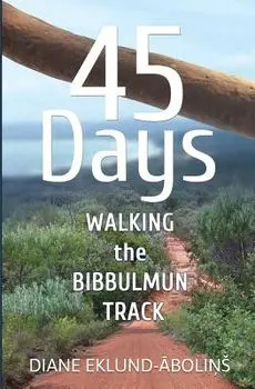45 Days: Walking the Bibbulmun Track, Paperback/Diane Eklund-Abolins