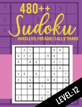 480++ Sudoku: Hard Level for Adults All 9*9 Hard 480++ Sudoku level: 12 - Sudoku Puzzle Books - Sudoku Puzzle Books Hard - Large Pri, Paperback/Rs Sudoku Puzzle