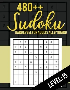 480++ Sudoku: Hard Level for Adults All 9*9 Hard 480++ Sudoku level: 15 - Sudoku Puzzle Books - Sudoku Puzzle Books Hard - Large Pri, Paperback/Rs Sudoku Puzzle