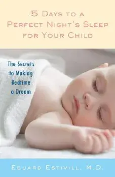 5 Days to a Perfect Night's Sleep for Your Child: The Secrets to Making Bedtime a Dream, Paperback/Eduard Estivill