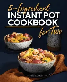 5-Ingredient Instant Pot Cookbook for Two, Paperback/Kimberly Sneed