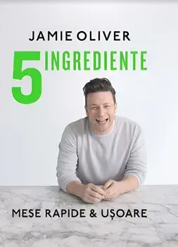 5 ingrediente. Mese rapide & usoare/Jamie Oliver