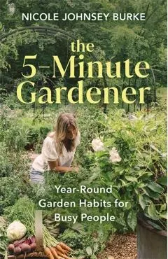 5-Minute Gardener - Nicole Johnsey Burke