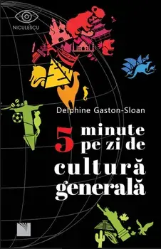 5 minute pe zi de cultura generala/Delphine Gaston-Sloan