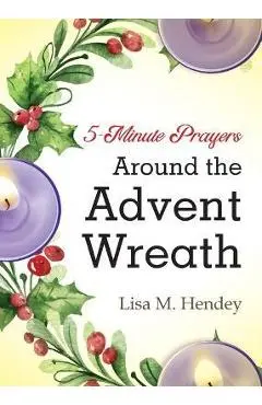 5-Minute Prayers Around the Advent Wreath - Lisa M. Hendey