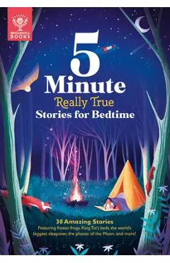 5-Minute Really True Stories for Bedtime: 30 Amazing Stories: Featuring Frozen Frogs, King Tut's Beds, the World's Biggest Sleepover, the Phases of th - Britannica Group