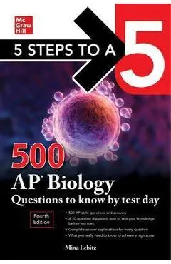 5 Steps to a 5: 500 AP Biology Questions to Know by Test Day, Fourth Edition - Mina Lebitz