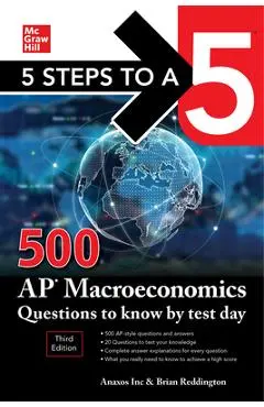 5 Steps to a 5: 500 AP Macroeconomics Questions to Know by Test Day, Third Edition - Inc Anaxos