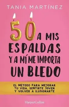 50 a mis espaldas y a mí me importa un bledo, Paperback/Tania Martínez