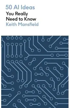 50 AI Ideas You Really Need to Know - Keith Mansfield