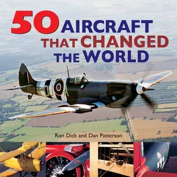 50 Aircraft That Changed the World, Paperback/Ron Dick