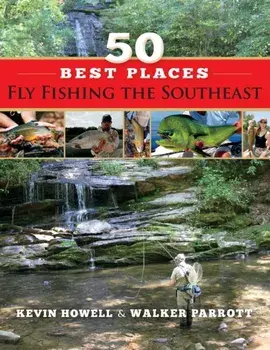 50 Best Places Fly Fishing the Southeast, Paperback/Walker Parrott