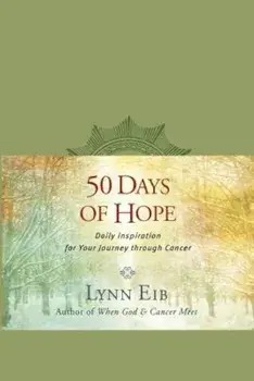 50 Days of Hope: Daily Inspiration for Your Journey Through Cancer, Paperback/Lynn Eib