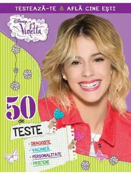 50 de teste. Dragoste, vacanta, personalitate, prieteni. Violetta/***