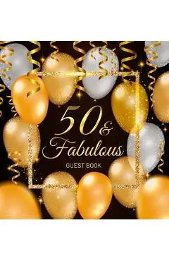 50 & Fabulous Guest Book: Celebration fiftieth birthday party keepsake gift book for Best wishes and messages from family and friends to write i - Birthday Guest Books Of Lorina
