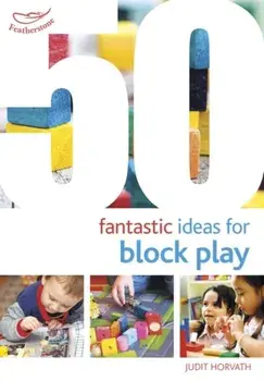 50 Fantastic Ideas for Block Play, Paperback/Judit Horvath