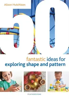 50 Fantastic Ideas for Exploring Shape and Pattern, Paperback/Alison Hutchison