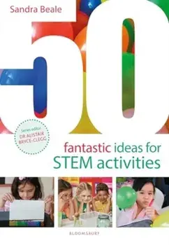 50 Fantastic Ideas for STEM Activities, Paperback/Sandra Beale