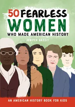 50 Fearless Women Who Made American History, Hardcover/Jenifer Bazzit