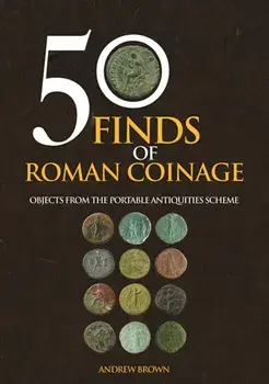 50 Finds of Roman Coinage. Objects from the Portable Antiquities Scheme, Paperback/Andrew Brown