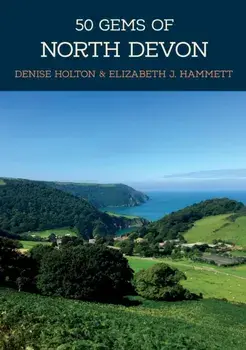 50 Gems of North Devon. The History & Heritage of the Most Iconic Places, Paperback/Elizabeth J. Hammett