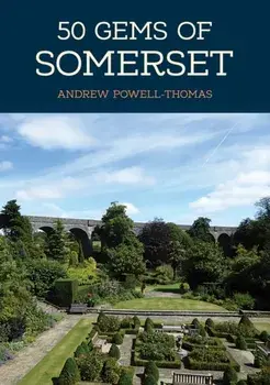 50 Gems of Somerset. The History & Heritage of the Most Iconic Places, Paperback/Andrew Powell-Thomas