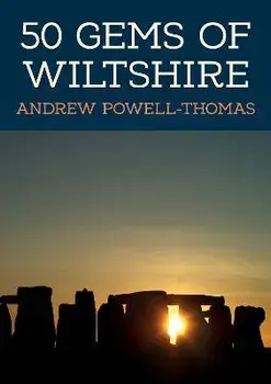 50 Gems of Wiltshire. The History & Heritage of the Most Iconic Places, Paperback/Andrew Powell-Thomas