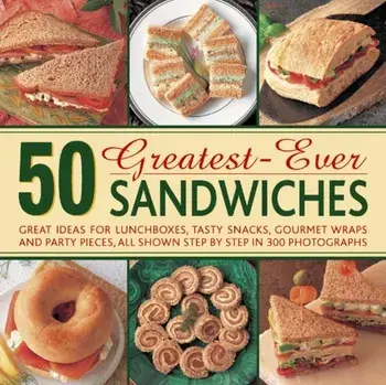 50 Greatest-ever Sandwiches. Great Ideas for Lunchboxes, Tasty Snacks, Gourmet Wraps and Party Pieces, Hardback/Carole Handslip
