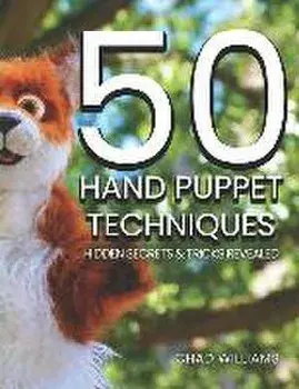 50 Hand Puppet Techniques: Hidden Secrets and Tricks Revealed, Paperback/Chad Williams