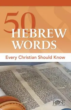 50 Hebrew Words Every Christian Should Know - Rose Publishing